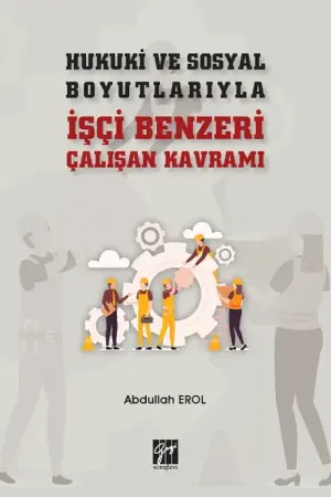 Hukuki ve Sosyal Boyutlarıyla İşçi Benzeri Çalışan Kavramı