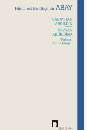 Hümanist Bir Düşünür: Abay Cabayhan Abdildin - Ravşan Abdildina