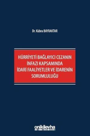 Hürriyeti Bağlayıcı Cezanın İnfazı Kapsamında İdari Faaliyetler ve İdarenin Sorumluluğu