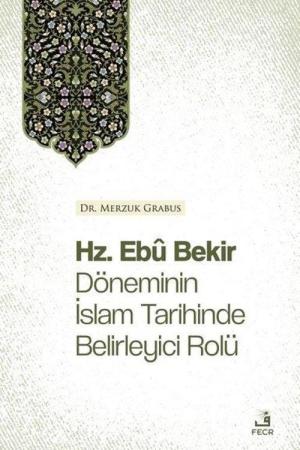 Hz. Ebû Bekir Döneminin İslam Tarihinde Belirleyici Rolü