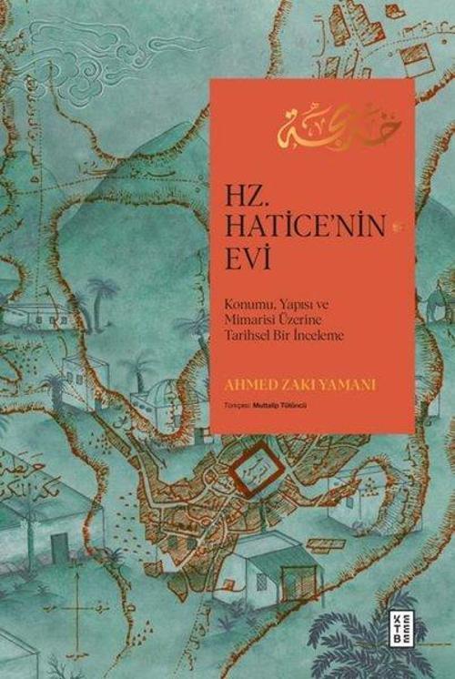 Hz. Hatice'nin Evi Konumu, Yapısı ve Mimarisi Üzerine Tarihsel Bir İnceleme