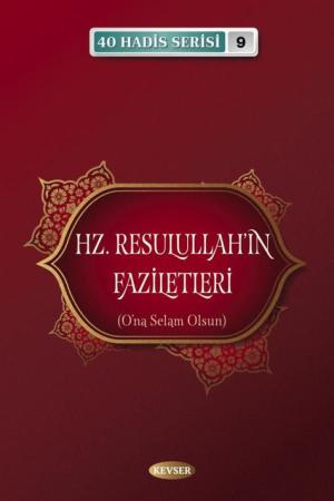 Hz. Resulullahın Faziletleri / 40 Hadis Serisi 9