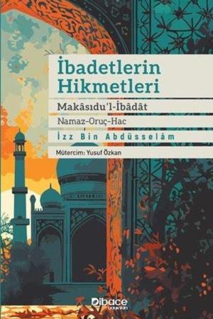İbadetlerin Hikmetleri Makasidu'l İbadat (Namaz – Oruç – Hac)