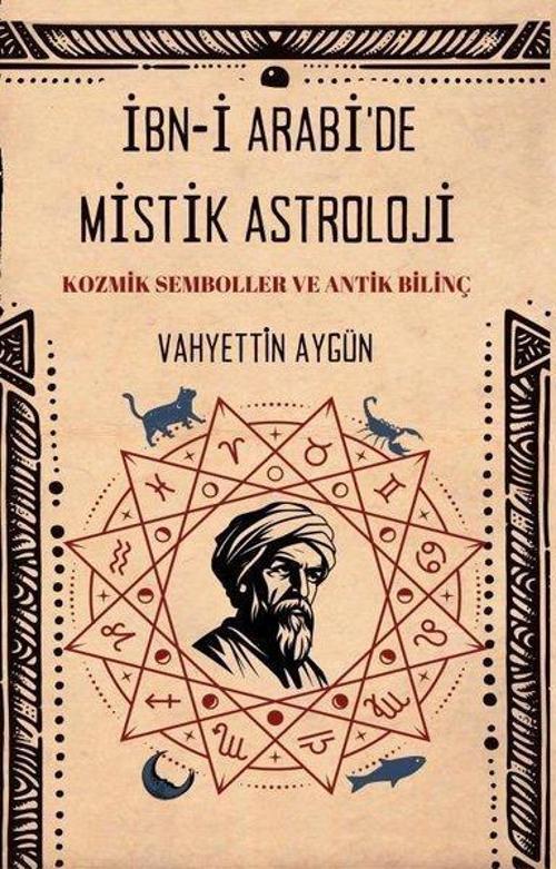 İbn-i Arabi'de Mistik Astroloji Kozmik Semboller ve Antik Bilinç