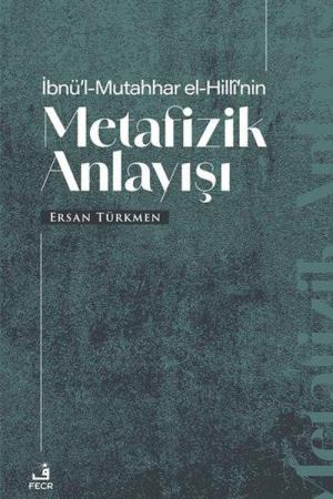 İbnü'l-Mutahhar El-Hillî'nin Metafizik Anlayışı