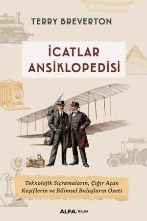 İcatlar Ansiklopedisi / Teknolojik Sıçramaların, Çığır Açan Keşiflerin ve Bilimsel Buluşların Özeti