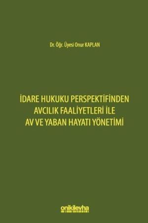 İdare Hukuku Perspektifinden Avcılık Faaliyetleri ile Av ve Yaban Hayatı Yönetimi