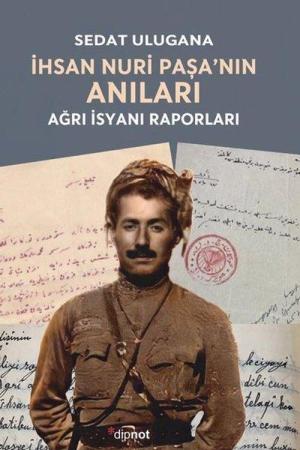 İhsan Nuri Paşa’nın Anıları Ağrı İsyanı Raporları