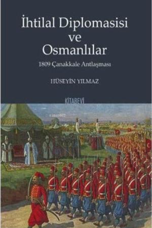 İhtilal Diplomasisi ve Osmanlılar 1809 Çanakkale Antlaşması