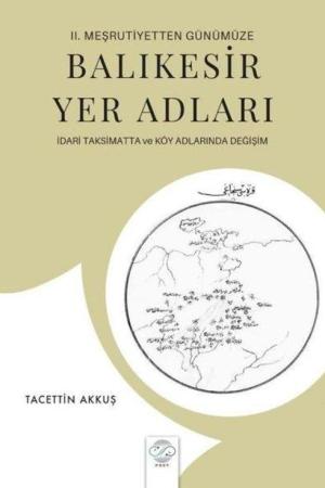 II. Meşrutiyetten Günümüze Balıkesir Yer Adları İdari Taksimatta ve Köy Adlarında Değişim