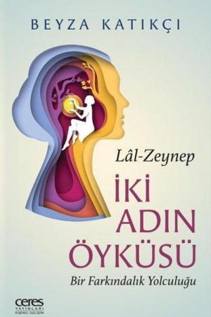 İki Adın Öyküsü / Lal-Zeynep Bir Farkındalık Yolculuğu