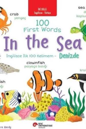 İki Dilli: İngilizce-Türkçe 100 First Words – In The Sea / İngilizce İlk 100 Kelimem – Denizde İngilizce Öğreniyorum