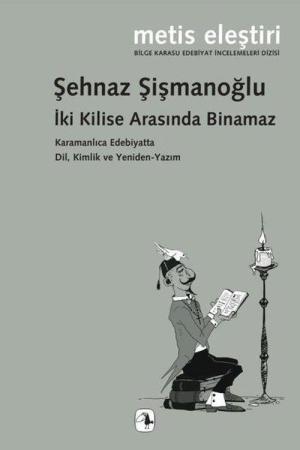 İki Kilise Arasında Binamaz Karamanlıca Edebiyatta Dil, Kimlik ve Yeniden-Yazım