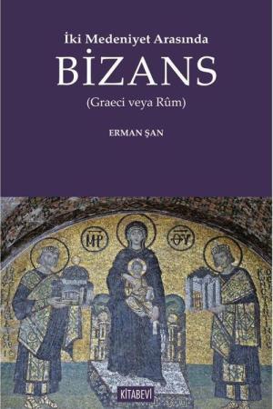 İki Medeniyet Arasında Bizans (Graeci Veya Rûm)