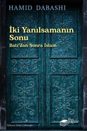 İki Yanılsamanın Sonu: Batı'dan Sonra İslam