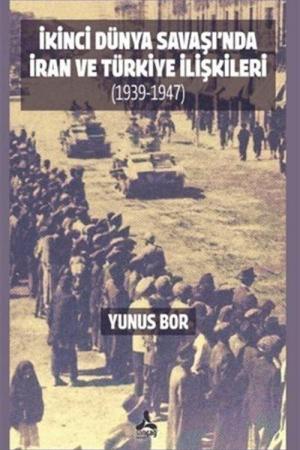 İkinci Dünya Savaşı'nda İran ve Türkiye İlişkileri (1939-1947)