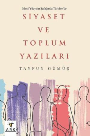 İkinci Yüzyılın Şafağında Türkiye’de Siyaset ve Toplum Yazıları