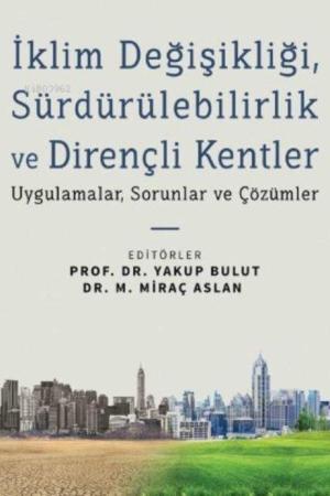 İklim Değişikliği, Sürdürülebilirlik ve Dirençli Kentler Uygulamalar, Sorunlar ve Çözümler