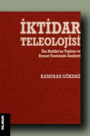 İktidar Teleolojisi İbn Haldûn'un Toplum ve siyaset Teorisinde Asabiyet