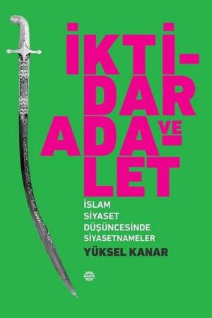 İktidar ve Adalet İslam Siyaset Düşüncesinde Siyasetnameler