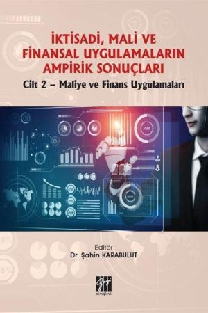 İktisadi, Mali ve Finansal Uygulamaların Ampirik Sonuçları Cilt 2-Maliye ve Finans Uygulamaları