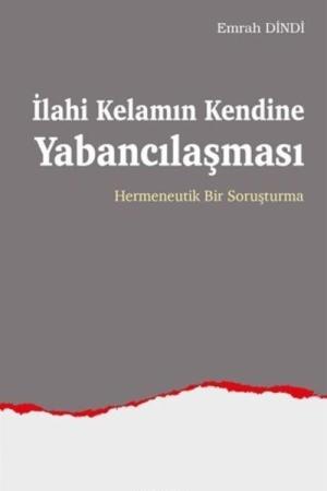 İlahi Kelamın Kendine Yabancılaşması Hermeneutik Bir Soruşturma