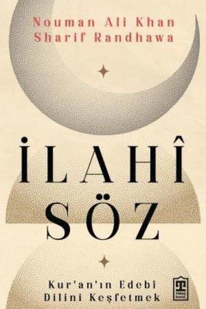 İlahî Söz Kur'an'ın Edebi Dilini Keşfetmek
