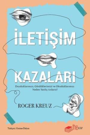İletişim Kazaları Duyduklarımızı, Gördüklerimizi ve Okuduklarımızı Neden Yanlış Anlarız?