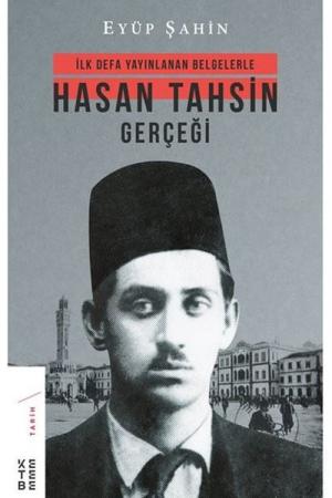 İlk Defa Yayınlanan Belgelerle Hasan Tahsin Gerçeği