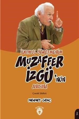 İlkokul Öğretmenim Muzaffer İzgü'nün Anısına Çocuk Şiirleri