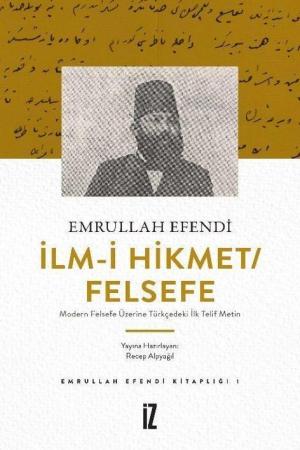 İlm-i Hikmet / Felsefe Modern Felsefe Üzerine Türkçedeki İlk Telif Metin