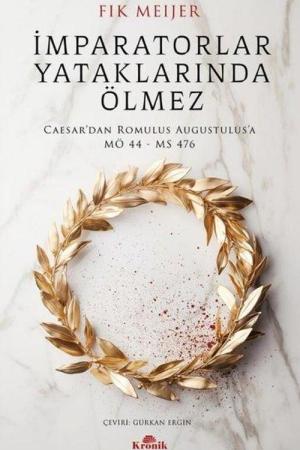 İmparatorlar Yataklarında Ölmez Caesar'dan Romulus Augustulus'a, MÖ 44 - MS 476