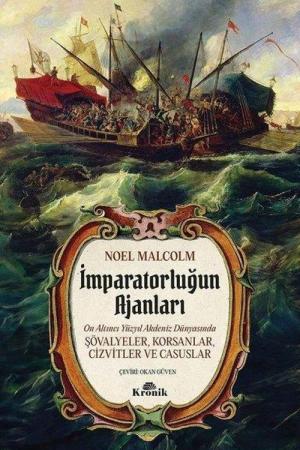 İmparatorluğun Ajanları 16. Yüzyıl Akdeniz Dünyasında Şövalyeler, Korsanlar, Cizvitler ve Casuslar