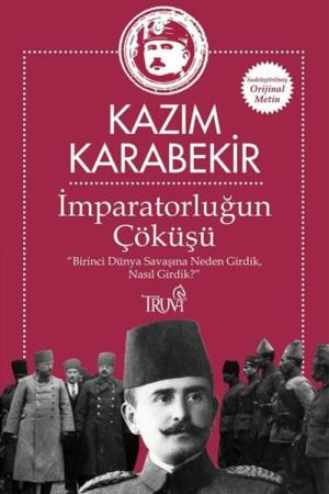 İmparatorluğun Çöküşü Birinci Dünya Savaşına Neden Girdik, Nasıl Girdik?