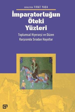 İmparatorluğun Öteki Yüzleri Toplumsal Hiyerarşi Ve Düzen Karşısında Sıradan Hayatlar