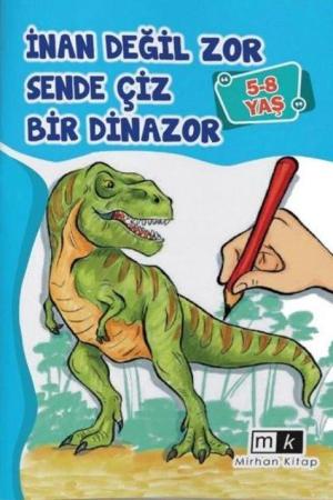 İnan Değil Zor Sende Çiz Bir Dinazor (5-8 Yaş)