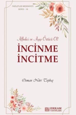 İncinme İncitme Affedici ve Ayıp Örtücü Ol !