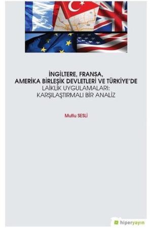 İngiltere Fransa Amerika Birleşik Devletleri ve Türkiye’de Laiklik Uygulamaları: Karşılaştırmalı Bir Analiz