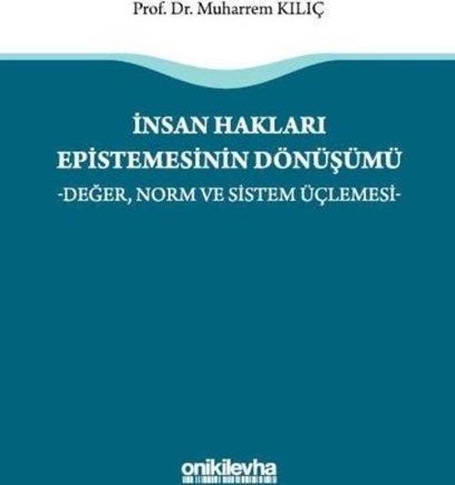 İnsan Hakları Epistemesinin Dönüşümü -Değer, Norm ve Sistem Üçlemesi-