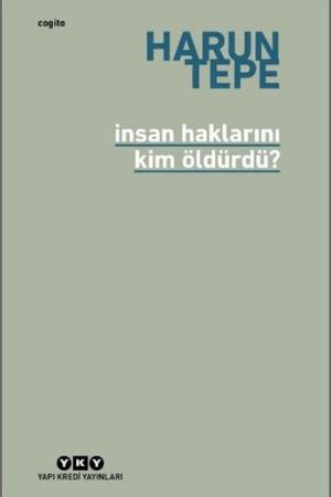 İnsan Haklarını Kim Öldürdü? İnsan Hakları Eleştirileri Üzerine