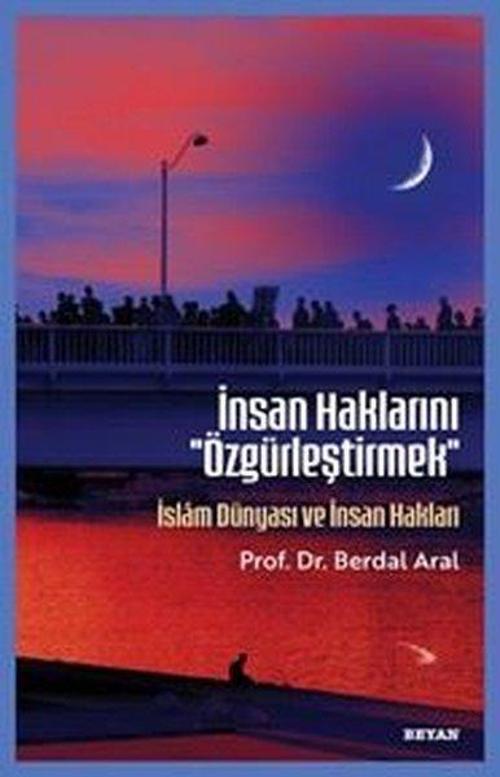 İnsan Haklarını ''Özgürleştirmek'' İslam Dünyası ve İnsan Hakları