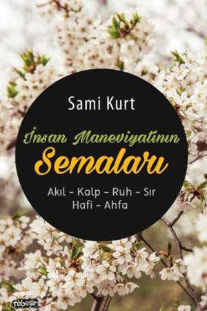 İnsan Maneviyatının Semaları Akıl-Kalp-Ruh-Sır-Hafi-Ahfa