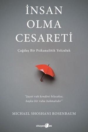 İnsan Olma Cesareti Çağdaş Bir Psikanalitik Yolculuk