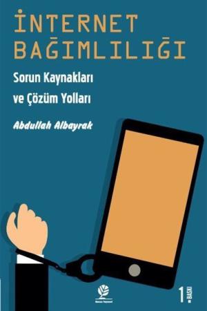 İnternet Bağımlılığı Sorun Kaynakları ve Çözüm Yolları