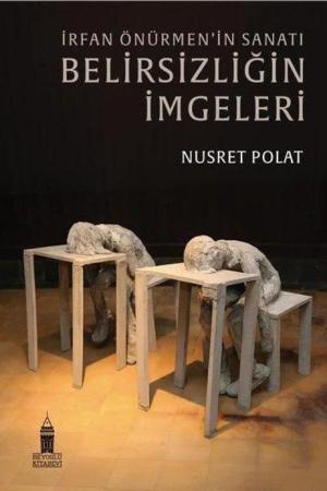 İrfan Önürmen’in Sanatı Belirsizliğin İmgeleri