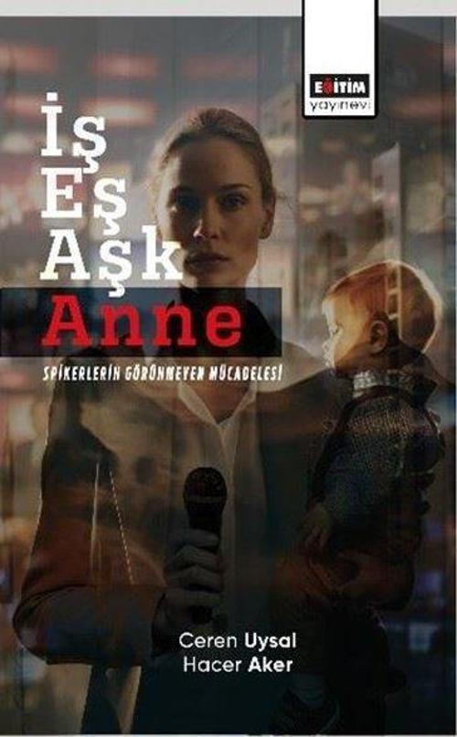 İş Eş Aşk Anne Spikerlerin Görünmeyen Mücadelesi