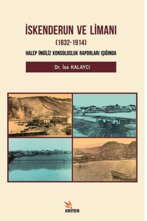 İskenderun ve Limanı (1832-1914 Halep İngiliz Konsolosluk Raporları Işığında