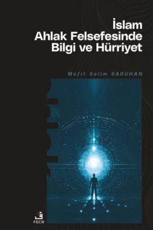 İslam Ahlak Felsefesinde Bilgi ve Hürriyet