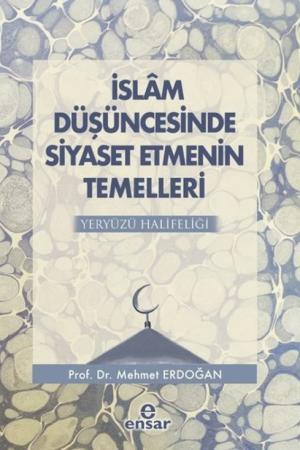 İslam Düşüncesinde Siyaset Etmenin Temelleri Yeryüzü Halifeliği