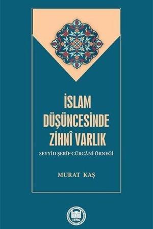 İslam Düşüncesinde Zihni Varlık Seyyid Şerif Cürcani Örneği